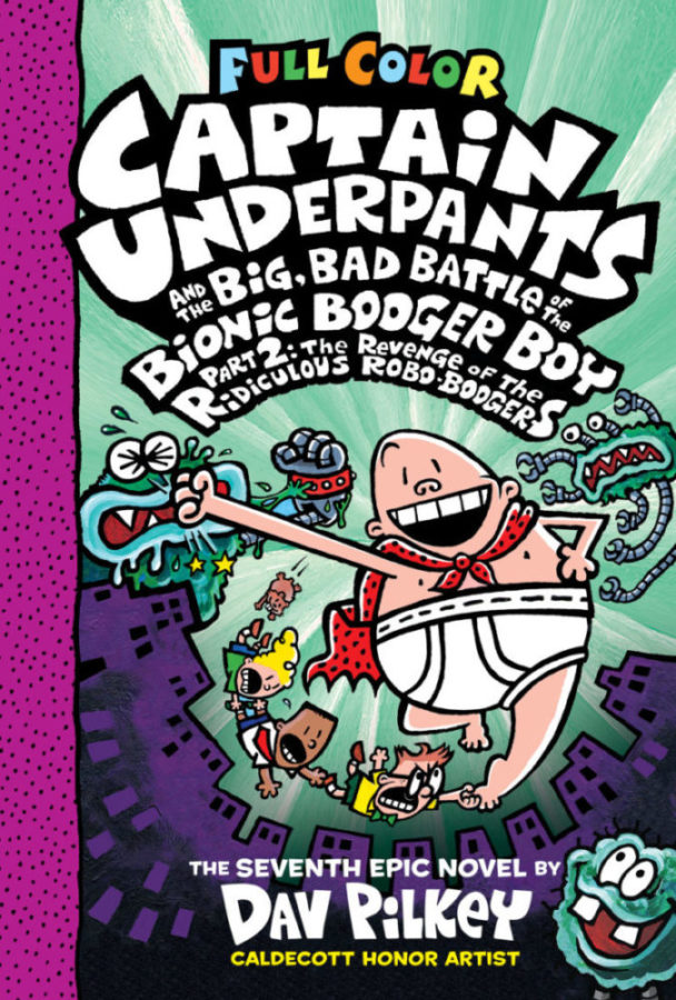 THE CAPTAIN UNDERPANTS AND THE BIG, BAD BATTLE OF THE BIONIC BOOGER BOY Part 2: The Revenge of the Ridiculous Robo-Boogers (Book 7)